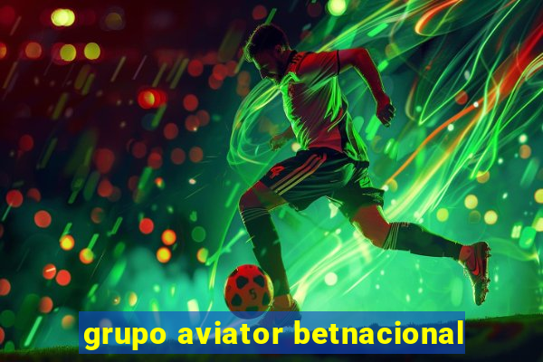 grupo aviator betnacional